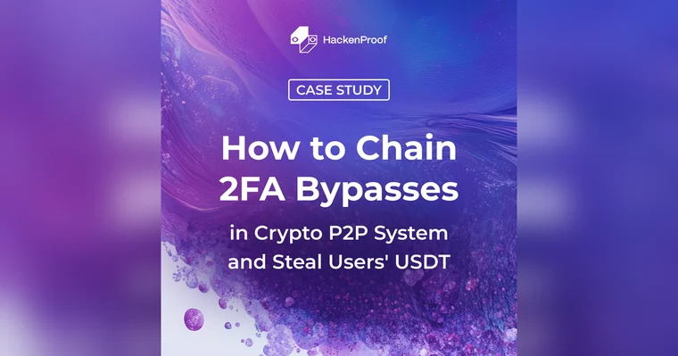 How I Chained 2FA Bypasses in a Crypto P2P System to Drain User USDT